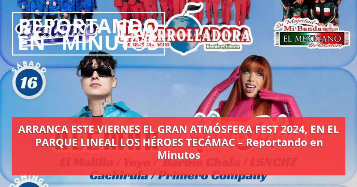 ARRANCA ESTE VIERNES EL GRAN ATMÓSFERA FEST 2024 EN EL PARQUE LINEAL