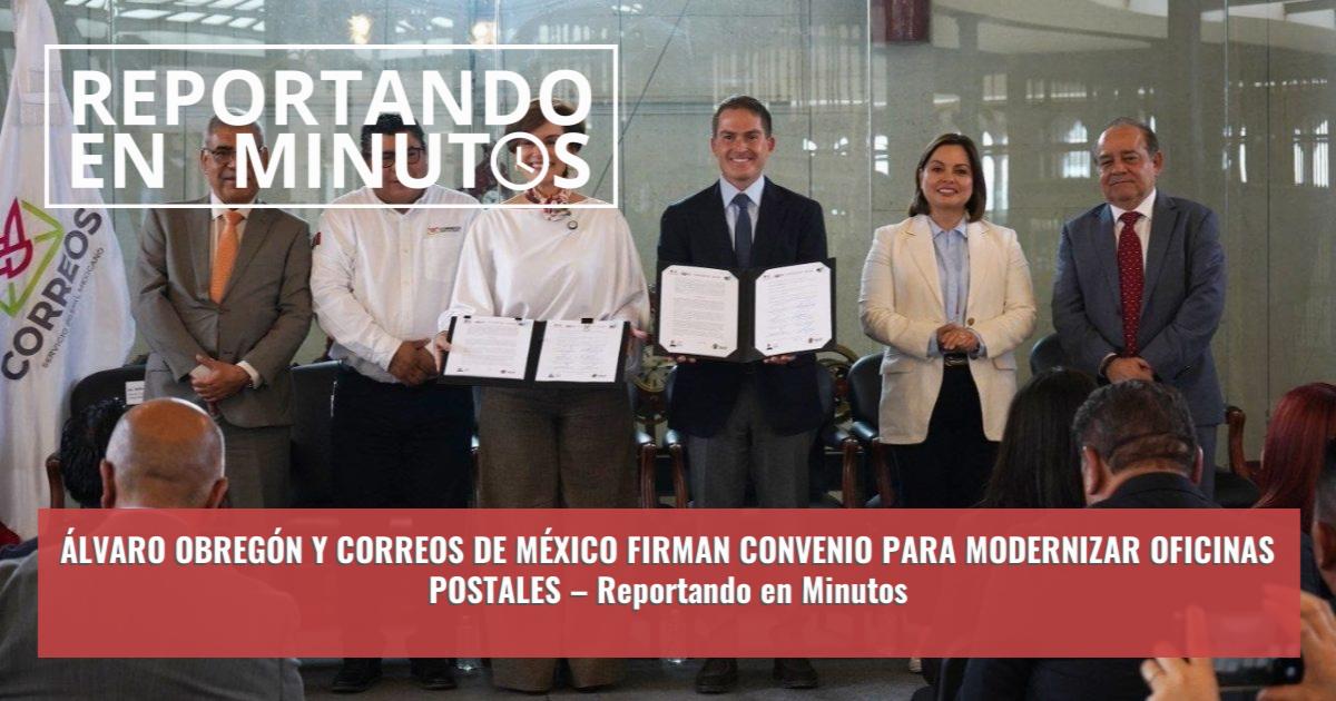 ÁLVARO OBREGÓN Y CORREOS DE MÉXICO FIRMAN CONVENIO PARA MODERNIZAR ...