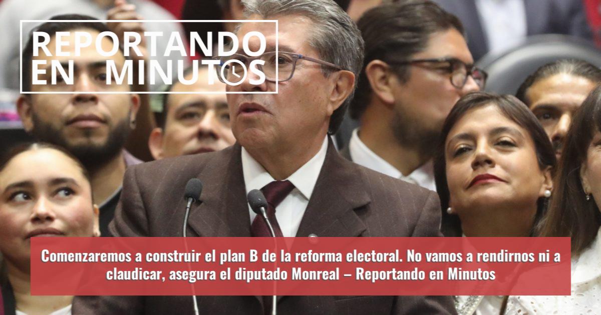 Comenzaremos a construir el plan B de la reforma electoral. No vamos a ...