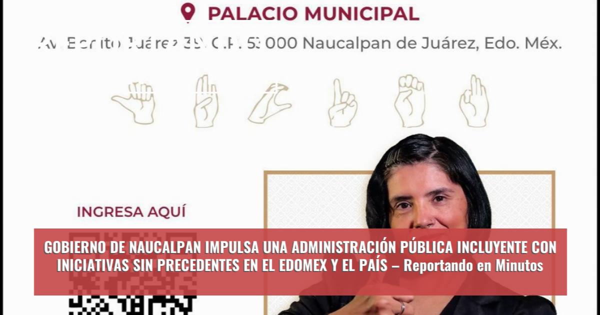 GOBIERNO DE NAUCALPAN IMPULSA UNA ADMINISTRACIÓN PÚBLICA INCLUYENTE CON ...